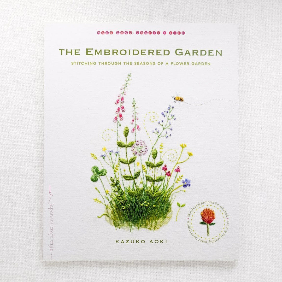 The Embroidered Garden: Stitching Through the Seasons of a Flower Garden by Kazuko Aoki