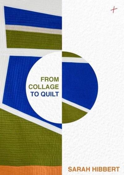 From Collage to Quilt by Sarah Hibbert