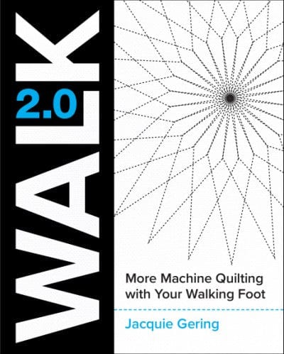 WALK 2.0: More Machine Quilting with Your Walking Foot by Jacquie Gering