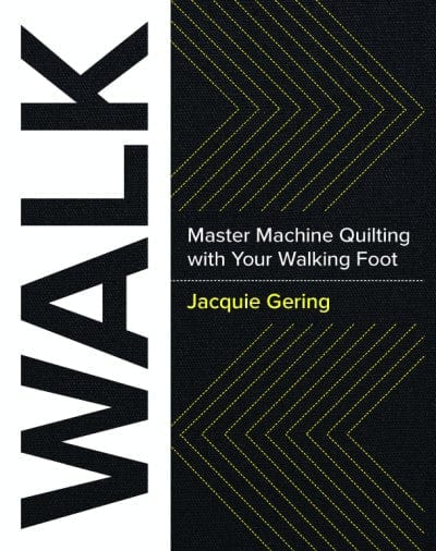 WALK: Master Machine Quilting with Your Walking Foot by Jacquie Gering